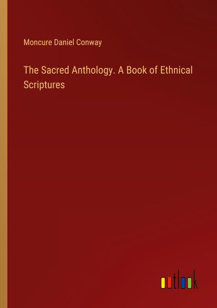 Produktbild: The Sacred Anthology. A Book of Ethnical Scriptures