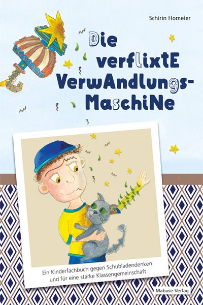 Die verflixte Verwandlungsmaschine, Gebundene Ausgabe von Schirin Homeier, Mabuse, 9783863215507