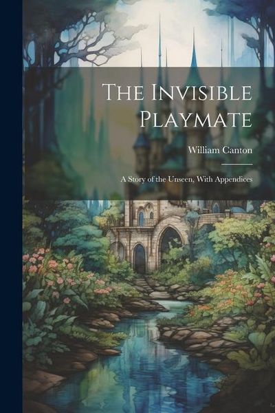 Produktbild: The Invisible Playmate: A Story of the Unseen, With Appendices