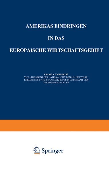 Amerikas Eindringen in Das Europäische Wirtschaftsgebiet, Taschenbuch von A. Vanderlip, Springer Berlin, 9783642904882