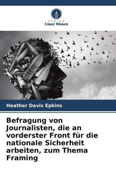 Produktbild: Befragung von Journalisten, die an vorderster Front f&uuml;r die nationale Sicherheit arbeiten, zum Thema Framing