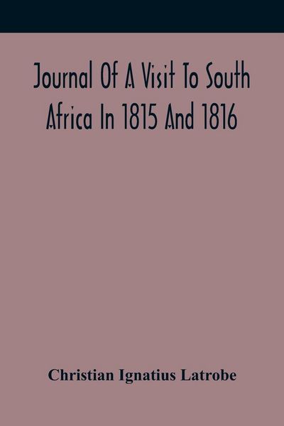 Produktbild: Journal Of A Visit To South Africa In 1815 And 1816, With Some Account Of The Missionary Settlements Of The United Brethren, Near The Cape Of Good Hope