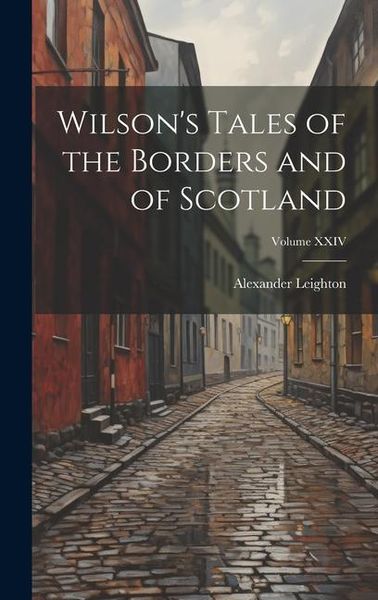 Produktbild: Wilson's Tales of the Borders and of Scotland; Volume XXIV
