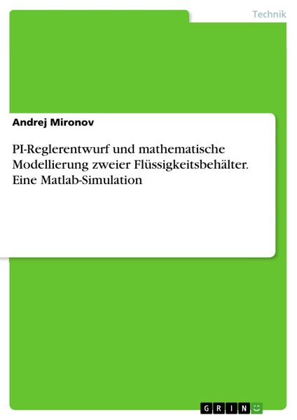 Produktbild: PI-Reglerentwurf und mathematische Modellierung zweier Fl&uuml;ssigkeitsbeh&auml;lter. Eine Matlab-Simulation