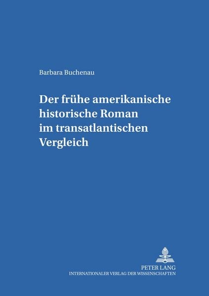 Der frühe amerikanische historische Roman im transatlantischen Vergleich, Taschenbuch von Barbara Buchenau, Peter Lang GmbH, Internationaler Verlag