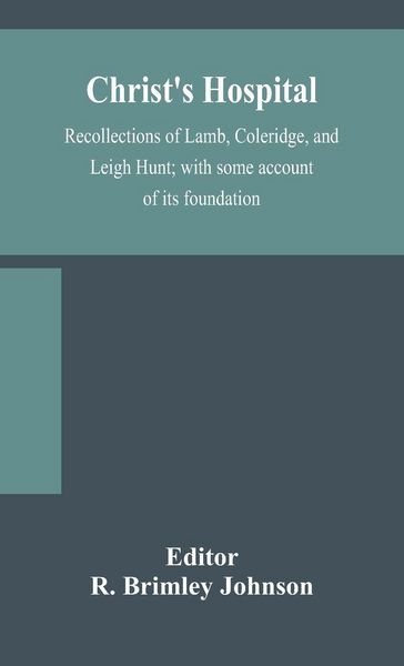 Produktbild: Christ'S Hospital; Recollections Of Lamb, Coleridge, And Leigh Hunt; With Some Account Of Its Foundation