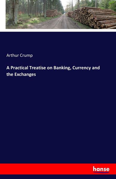 Produktbild: A Practical Treatise on Banking, Currency and the Exchanges