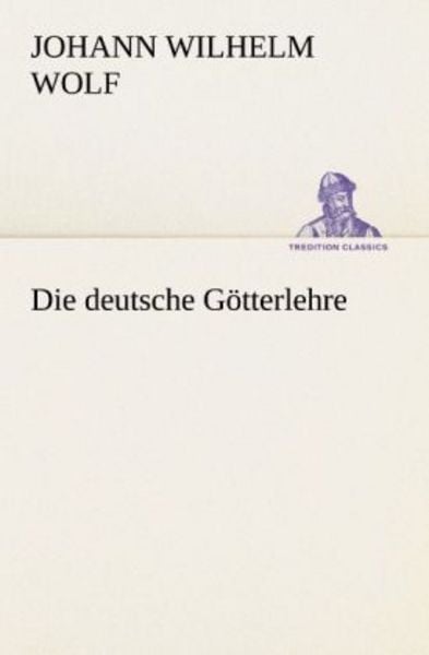 Die deutsche Götterlehre, Taschenbuch von Johann Wilhelm Wolf, Tredition, 9783842471061