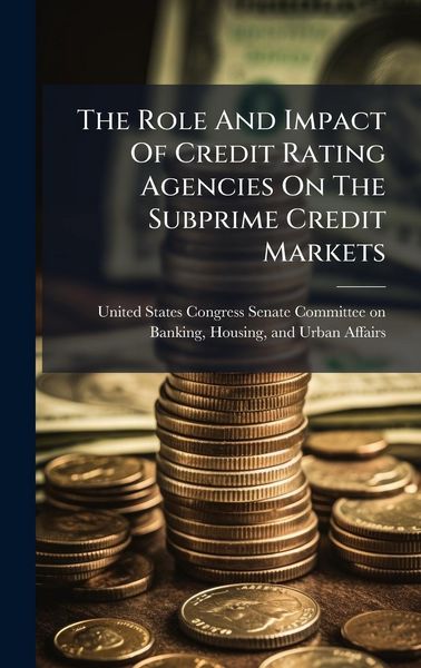 Produktbild: The Role And Impact Of Credit Rating Agencies On The Subprime Credit Markets