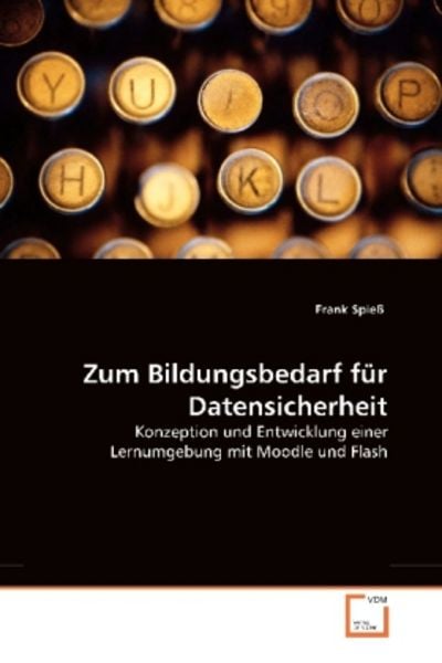 Spieß, F: Zum Bildungsbedarf für Datensicherheit, Taschenbuch von Frank Spiess, VDM, 9783836458245