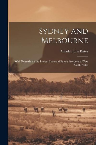 Produktbild: Sydney and Melbourne: With Remarks on the Present State and Future Prospects of New South Wales