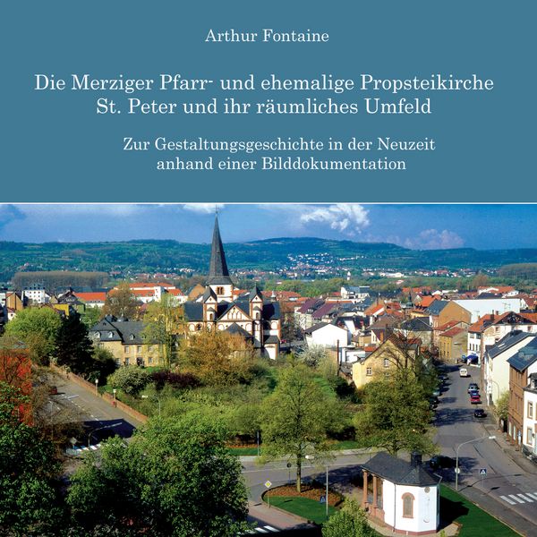 Produktbild: Die Merziger Pfarr- und ehemalige Propsteikirche St. Peter und ihr r&auml;umliches Umfeld