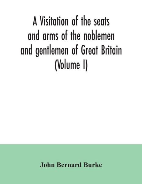 Produktbild: A visitation of the seats and arms of the noblemen and gentlemen of Great Britain (Volume I)