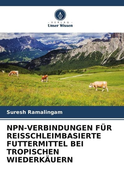 Npn-Verbindungen für Reisschleimbasierte Futtermittel bei Tropischen Wiederkäuern, Taschenbuch von Suresh Ramalingam, Verlag Unser Wissen,