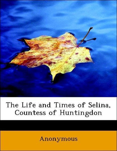 Produktbild: Anonymous: Life and Times of Selina, Countess of Huntingdon