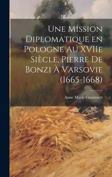 Produktbild: Une mission diplomatique en Pologne au XVIIe si&egrave;cle, Pierre de Bonzi &agrave; Varsovie (1665-1668)
