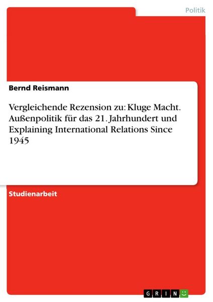 Produktbild: Vergleichende Rezension zu: Kluge Macht. Aussenpolitik f&uuml;r das 21. Jahrhundert und Explaining International Relations Since 1945