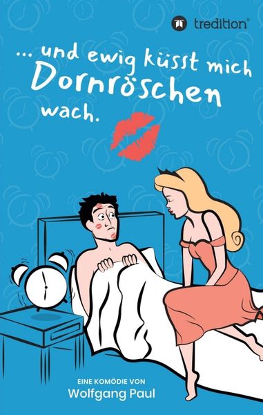 Und ewig küsst mich Dornröschen wach, Taschenbuch von Wolfgang Paul, Tredition, 9783347064096