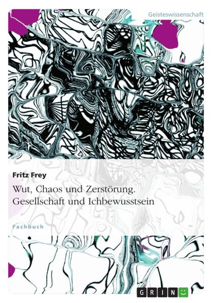 Produktbild: Wut, Chaos und Zerst&ouml;rung - Gesellschaft und Ichbewusstsein