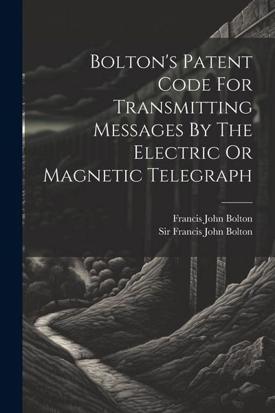 Produktbild: Bolton's Patent Code For Transmitting Messages By The Electric Or Magnetic Telegraph