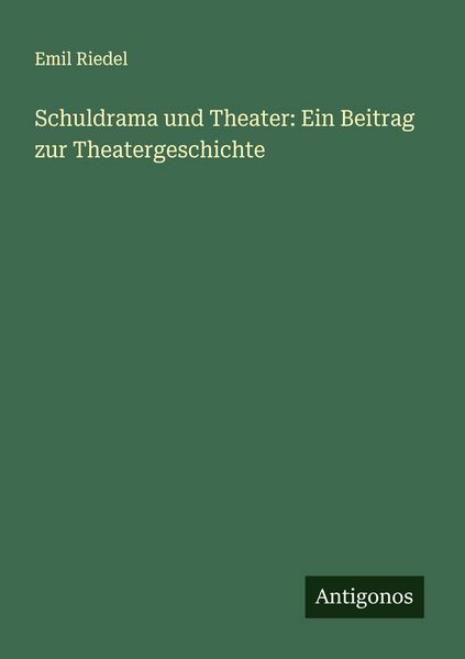 Produktbild: Schuldrama und Theater: Ein Beitrag zur Theatergeschichte