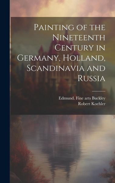 Produktbild: Painting of the Nineteenth Century in Germany, Holland, Scandinavia and Russia