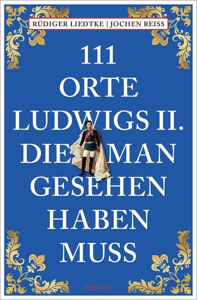 Produktbild: 111 Orte Ludwigs II., die man gesehen haben muss
