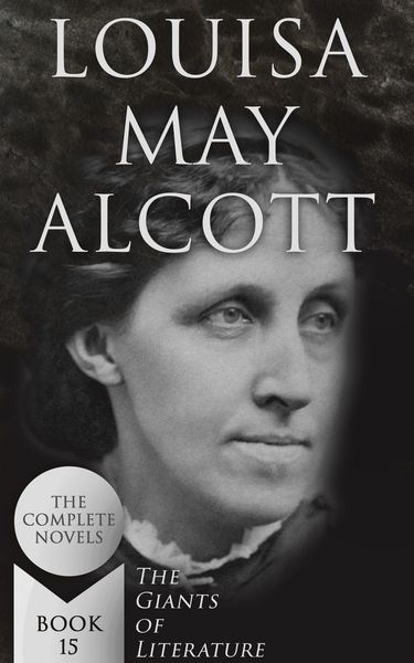 Produktbild: Louisa May Alcott: The Complete Novels (The Giants of Literature - Book 15)