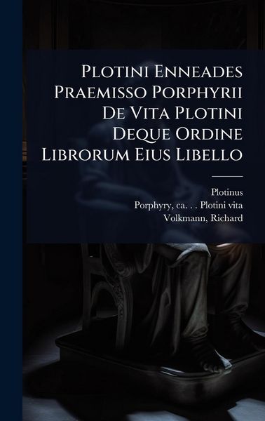 Produktbild: Plotini Enneades Praemisso Porphyrii De Vita Plotini Deque Ordine Librorum Eius Libello