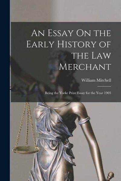 Produktbild: An Essay On the Early History of the Law Merchant: Being the Yorke Prize Essay for the Year 1903