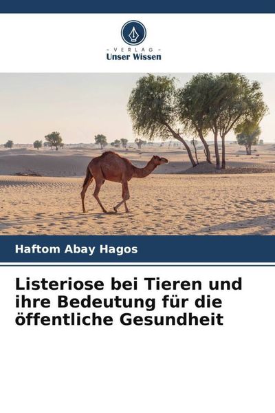 Listeriose bei Tieren und ihre Bedeutung für die öffentliche Gesundheit, Taschenbuch von Haftom Abay Hagos, Verlag Unser Wissen, 9786205372722