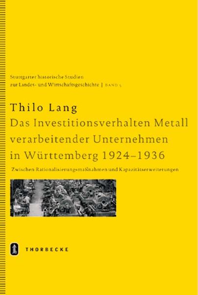 Produktbild: Das Investitionsverhalten Metall verarbeitender Unternehmen in W&uuml;rttemberg 1924-1936