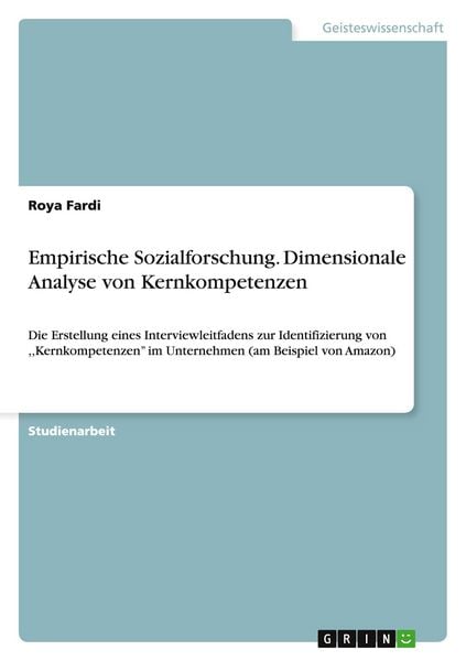 Empirische Sozialforschung. Dimensionale Analyse von Kernkompetenzen, Taschenbuch von Roya Fardi, GRIN, 9783656523758
