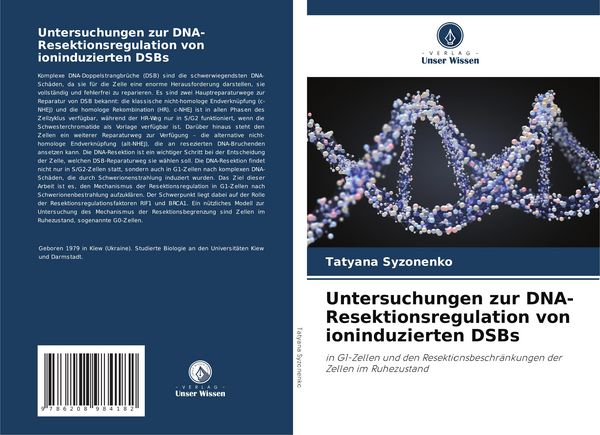 Untersuchungen zur DNA-Resektionsregulation von ioninduzierten DSBs, Taschenbuch von Tatyana Syzonenko, Verlag Unser Wissen, 9786208984182