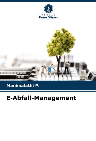 E-Abfall-Management, Taschenbuch von Manimalathi P., Verlag Unser Wissen, 9786205224595