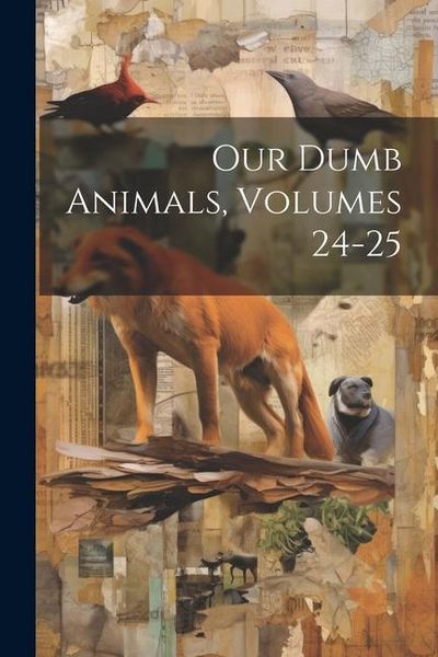 Produktbild: Our Dumb Animals, Volumes 24-25