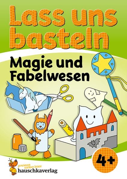 Lass uns basteln – Bastelbuch ab 4 Jahre – Magie und Fabelwesen, Taschenbuch von Corina Beurenmeister, Hauschka Verlag, 9783881005562