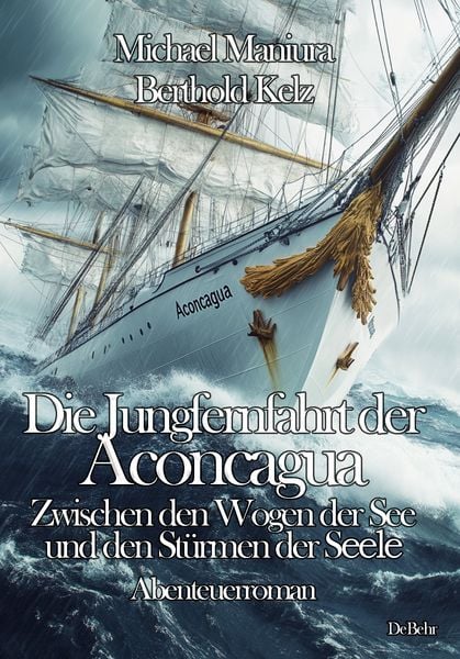 Produktbild: Die Jungfernfahrt der Aconcagua &ndash; Zwischen den Wogen der See und den St&uuml;rmen der Seele - Abenteuerroman