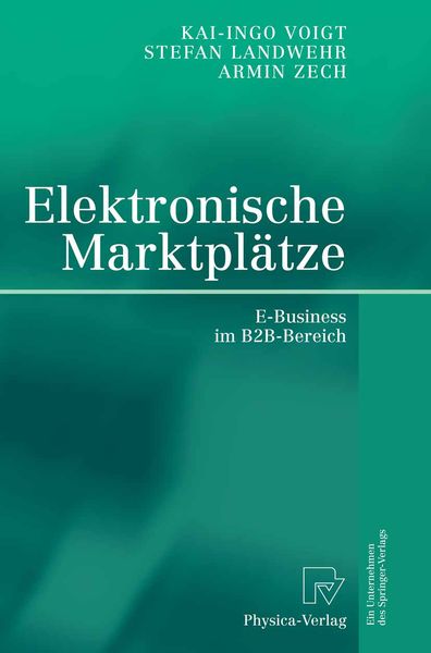 Elektronische Marktplätze, Taschenbuch von Stefan Landwehr , Kai-Ingo Voigt , Armin Zech, Physica, 9783642632600