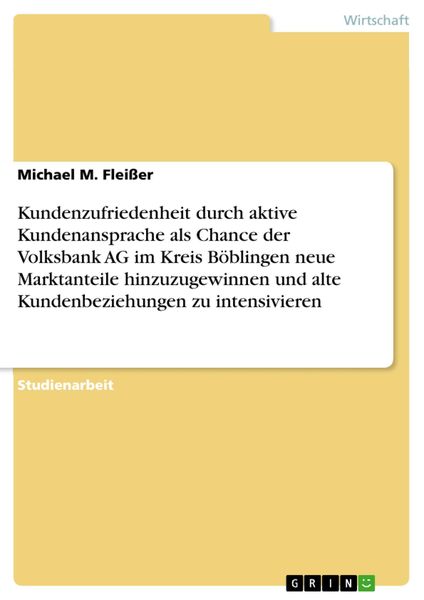 Produktbild: Kundenzufriedenheit durch aktive Kundenansprache als Chance der Volksbank AG im Kreis B&ouml;blingen neue Marktanteile hinzuzugewinnen und alte Kundenbezie