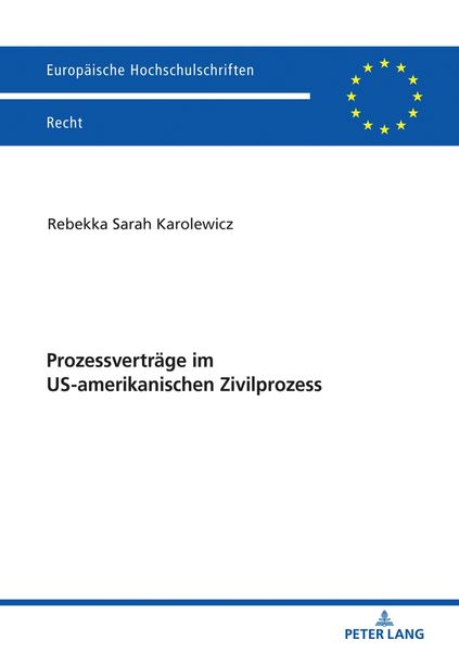 Prozessverträge im US-amerikanischen Zivilprozess, Taschenbuch von Rebekka Sarah Karolewicz, Peter Lang GmbH, Internationaler Verlag der