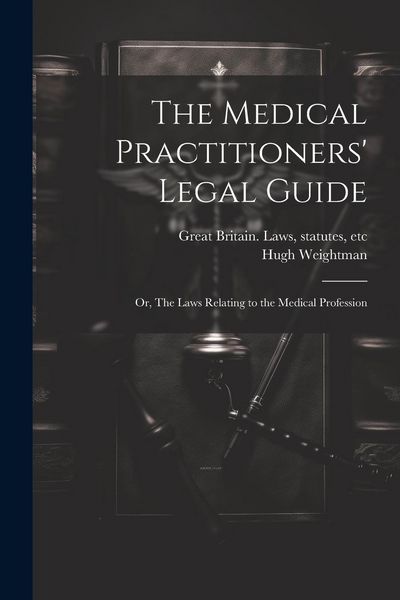 Produktbild: The Medical Practitioners' Legal Guide; or, The Laws Relating to the Medical Profession