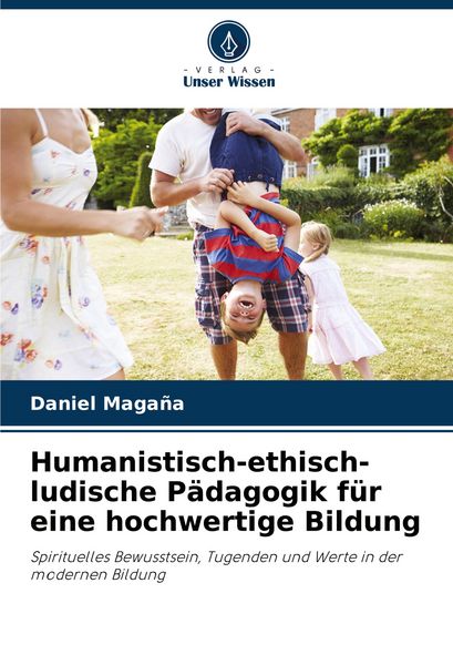 Produktbild: Humanistisch-ethisch-ludische P&auml;dagogik f&uuml;r eine hochwertige Bildung