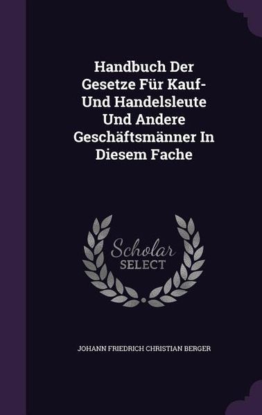 Produktbild: Handbuch Der Gesetze Fur Kauf- Und Handelsleute Und Andere Geschaftsmanner in Diesem Fache