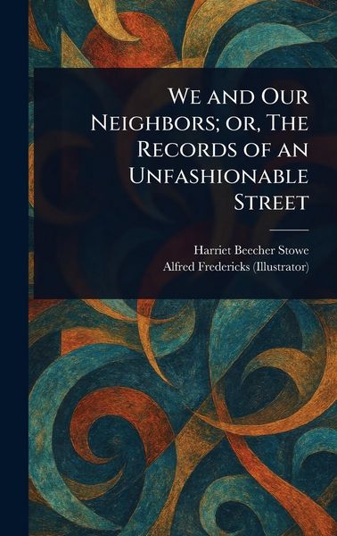 Produktbild: We and Our Neighbors; or, The Records of an Unfashionable Street