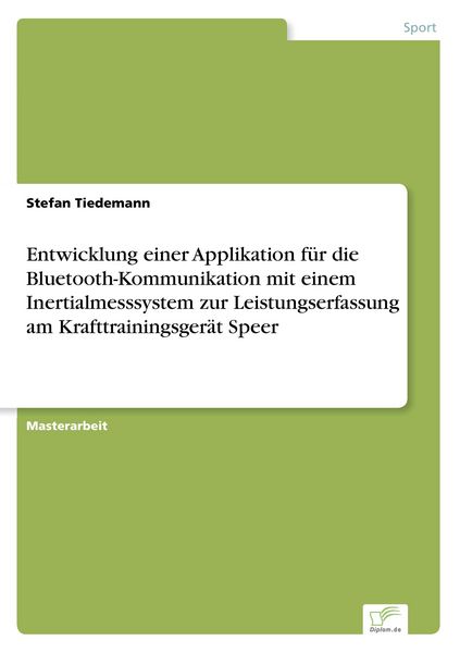 Entwicklung einer Applikation für die Bluetooth-Kommunikation mit einem Inertialmesssystem zur Leistungserfassung am Krafttrainingsgerät Speer,