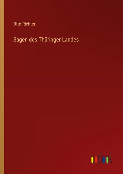 Sagen des Thüringer Landes, Taschenbuch von Otto Richter, Outlook, 9783368617905
