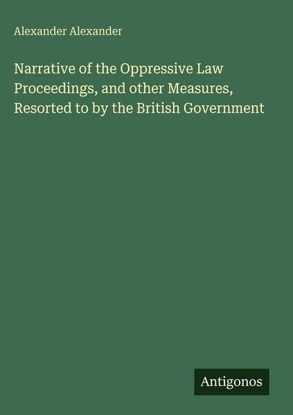 Produktbild: Narrative of the Oppressive Law Proceedings, and other Measures, Resorted to by the British Government