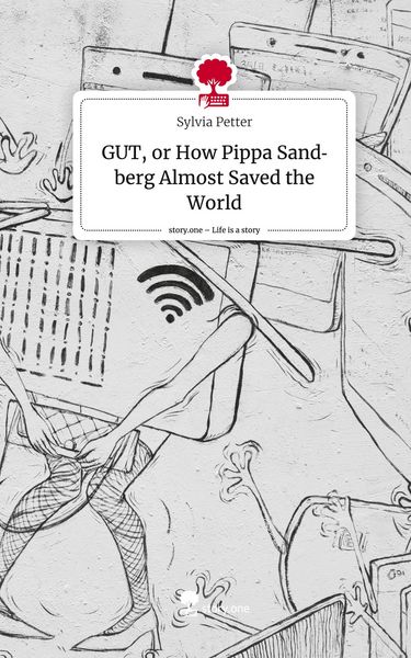 Produktbild: GUT, or How Pippa Sandberg Almost Saved the World. Life is a Story - story.one
