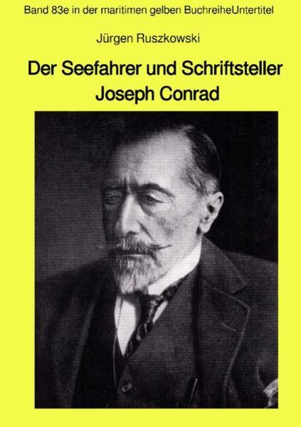 Maritime gelbe Reihe bei Jürgen Ruszkowski / Der Seefahrer und Schriftsteller Joseph Conrad - Band 83e in der maritimen gelben Buchreihe, Taschenbuch